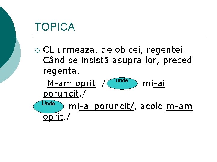 TOPICA ¡ CL urmează, de obicei, regentei. Când se insistă asupra lor, preced regenta.