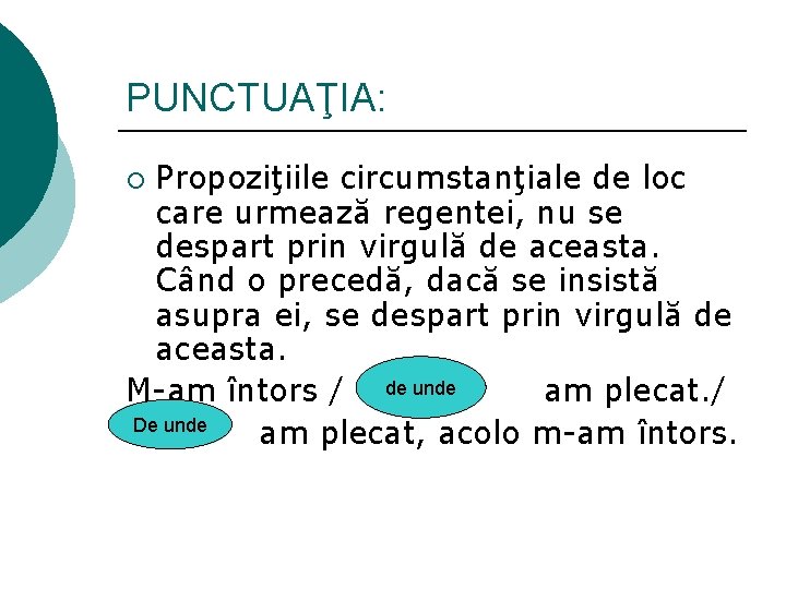 PUNCTUAŢIA: Propoziţiile circumstanţiale de loc care urmează regentei, nu se despart prin virgulă de
