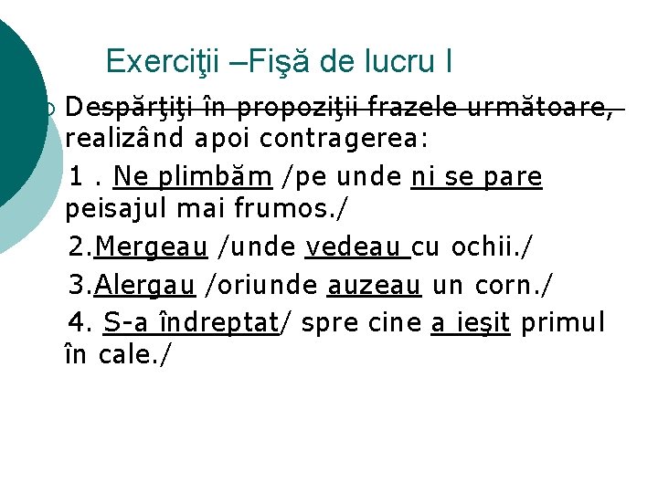 Exerciţii –Fişă de lucru I ¡ Despărţiţi în propoziţii frazele următoare, realizând apoi contragerea:
