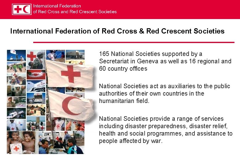 International Federation of Red Cross & Red Crescent Societies 165 National Societies supported by