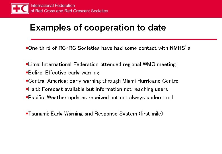 Examples of cooperation to date §One third of RC/RC Societies have had some contact