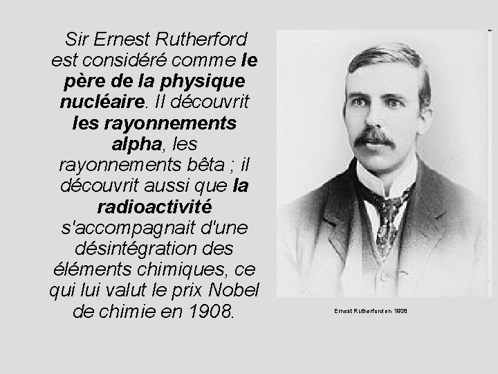  Sir Ernest Rutherford est considéré comme le père de la physique nucléaire. Il