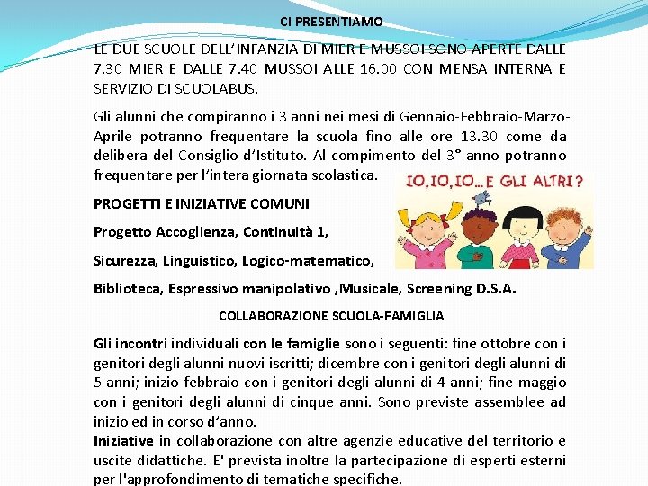  CI PRESENTIAMO LE DUE SCUOLE DELL’INFANZIA DI MIER E MUSSOI SONO APERTE DALLE