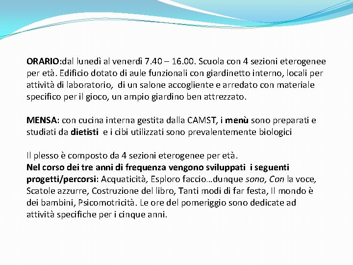 ORARIO: dal lunedì al venerdì 7. 40 – 16. 00. Scuola con 4 sezioni