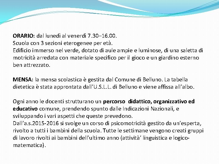 ORARIO: dal lunedì al venerdì 7. 30– 16. 00. Scuola con 3 sezioni eterogenee