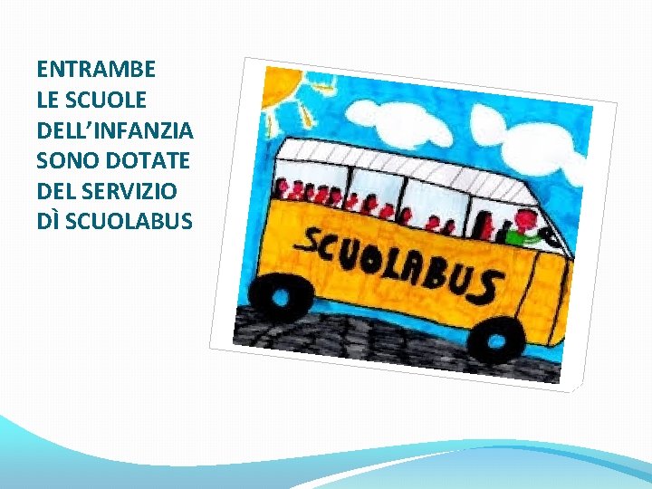 ENTRAMBE LE SCUOLE DELL’INFANZIA SONO DOTATE DEL SERVIZIO DÌ SCUOLABUS 