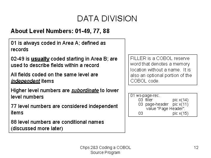 DATA DIVISION About Level Numbers: 01 -49, 77, 88 01 is always coded in