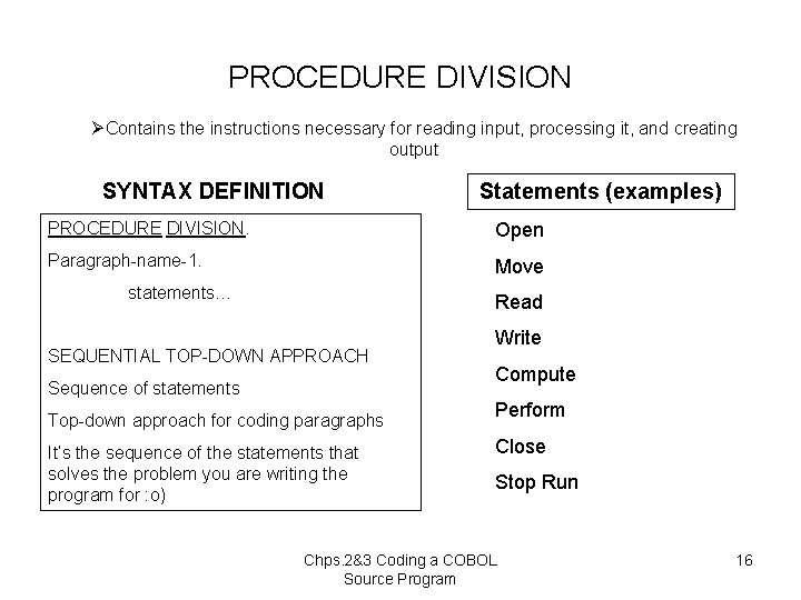 PROCEDURE DIVISION ØContains the instructions necessary for reading input, processing it, and creating output