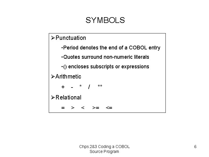 SYMBOLS ØPunctuation • Period denotes the end of a COBOL entry • Quotes surround