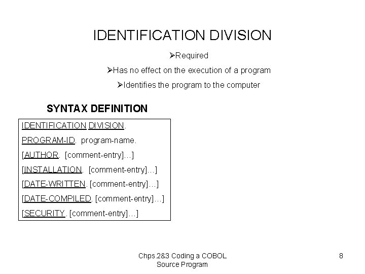 IDENTIFICATION DIVISION ØRequired ØHas no effect on the execution of a program ØIdentifies the
