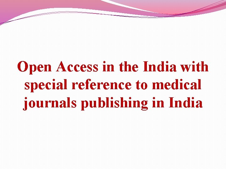 Open Access in the India with special reference to medical journals publishing in India