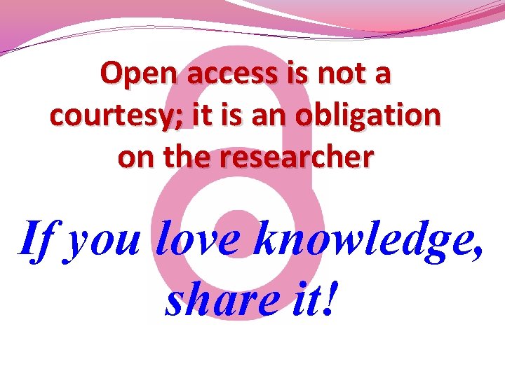 Open access is not a courtesy; it is an obligation on the researcher If