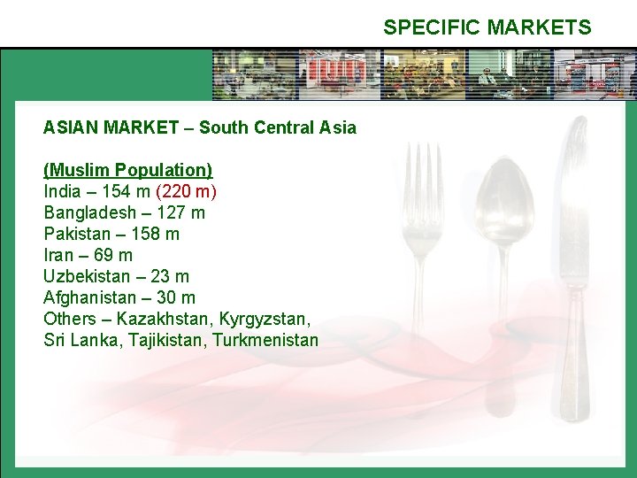 SPECIFIC MARKETS ASIAN MARKET – South Central Asia (Muslim Population) India – 154 m