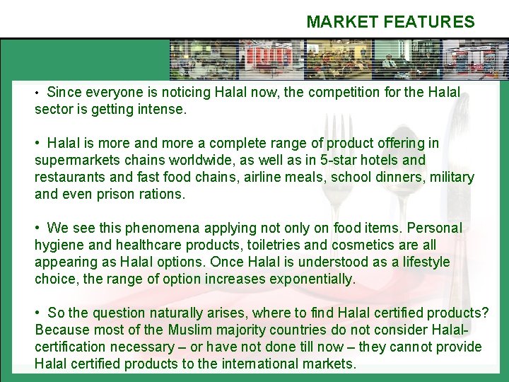 MARKET FEATURES • Since everyone is noticing Halal now, the competition for the Halal