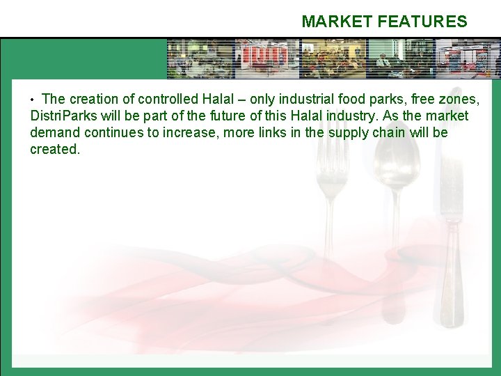 MARKET FEATURES • The creation of controlled Halal – only industrial food parks, free