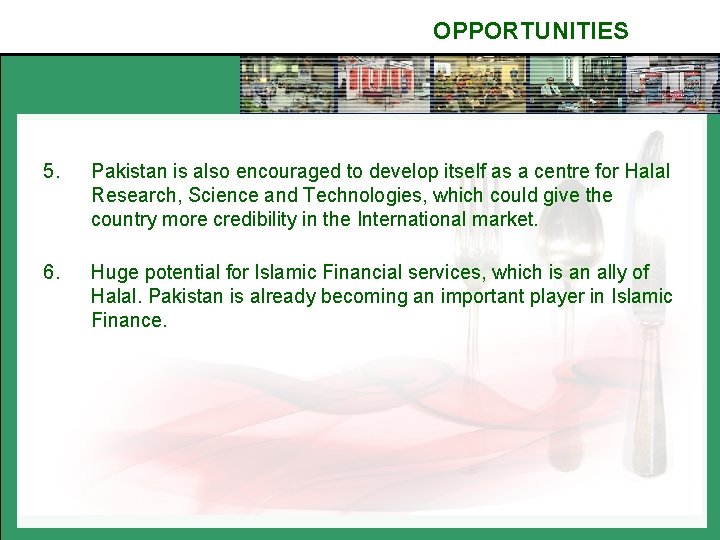 OPPORTUNITIES 5. Pakistan is also encouraged to develop itself as a centre for Halal