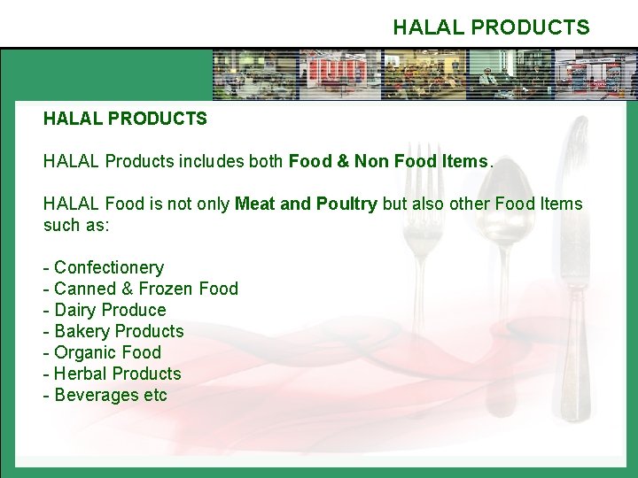 HALAL PRODUCTS HALAL Products includes both Food & Non Food Items. HALAL Food is