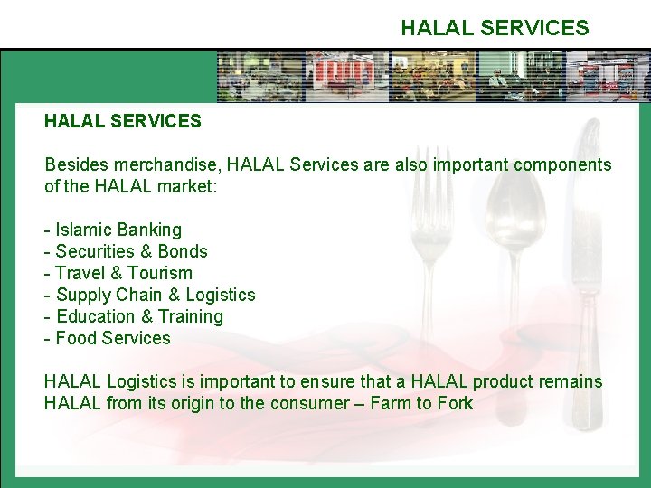 HALAL SERVICES Besides merchandise, HALAL Services are also important components of the HALAL market: