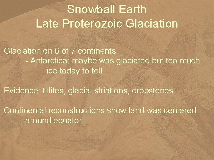 Snowball Earth Late Proterozoic Glaciation on 6 of 7 continents - Antarctica: maybe was