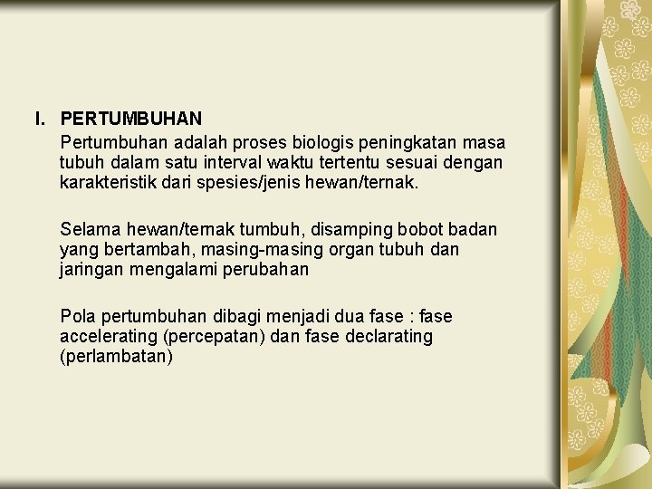 I. PERTUMBUHAN Pertumbuhan adalah proses biologis peningkatan masa tubuh dalam satu interval waktu tertentu