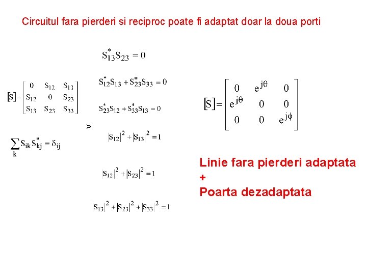 Circuitul fara pierderi si reciproc poate fi adaptat doar la doua porti > Linie