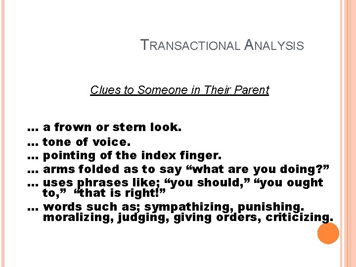 TRANSACTIONAL ANALYSIS Clues to Someone in Their Parent … … … a frown or