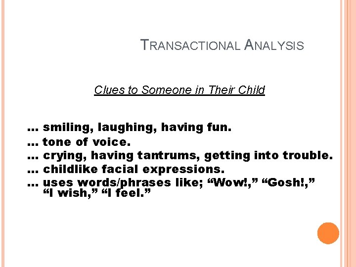 TRANSACTIONAL ANALYSIS Clues to Someone in Their Child … … … smiling, laughing, having