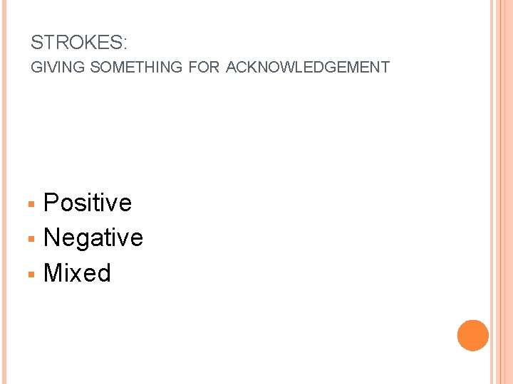 STROKES: GIVING SOMETHING FOR ACKNOWLEDGEMENT Positive § Negative § Mixed § 26 