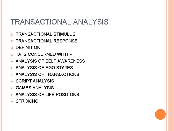 TRANSACTIONAL ANALYSIS TRANSACTIONAL STIMULUS TRANSACTIONAL RESPONSE DEFINITION TA IS CONCERNED WITH : - Ø
