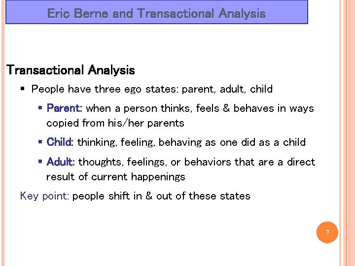 Eric Berne and Transactional Analysis § People have three ego states: parent, adult, child