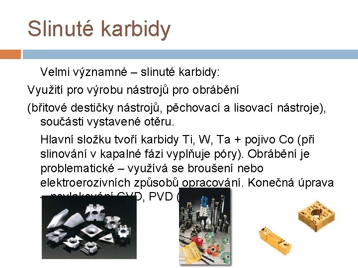 Slinuté karbidy Velmi významné – slinuté karbidy: Využití pro výrobu nástrojů pro obrábění (břitové