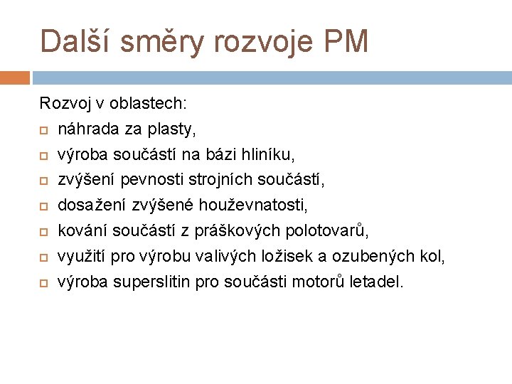 Další směry rozvoje PM Rozvoj v oblastech: náhrada za plasty, výroba součástí na bázi