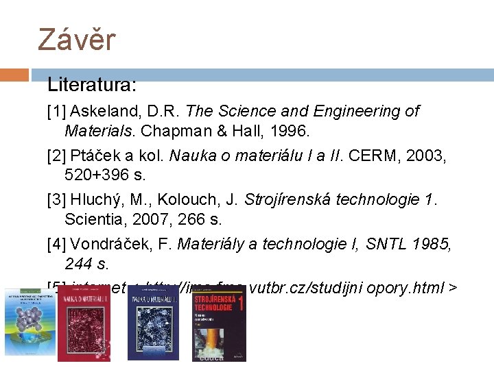 Závěr Literatura: [1] Askeland, D. R. The Science and Engineering of Materials. Chapman &