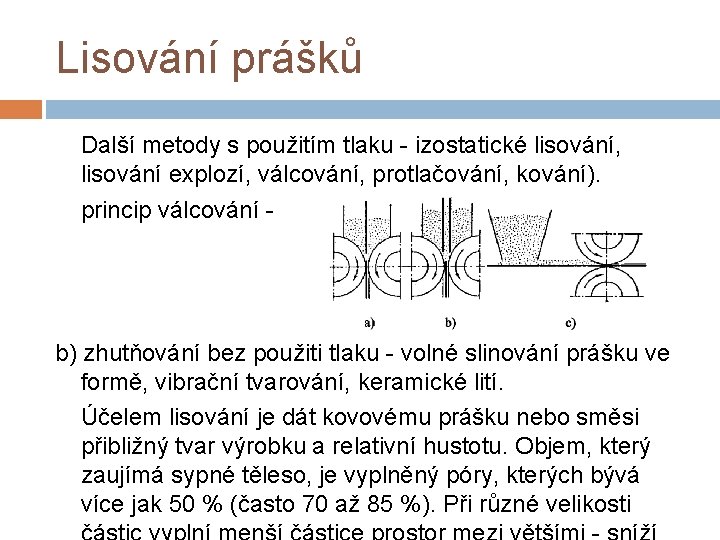 Lisování prášků Další metody s použitím tlaku - izostatické lisování, lisování explozí, válcování, protlačování,