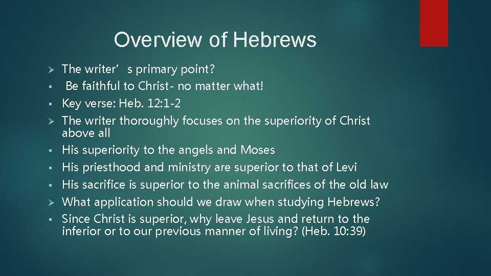 Overview of Hebrews Ø § The writer’s primary point? Be faithful to Christ- no