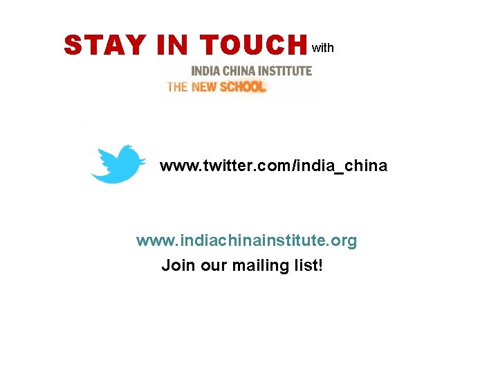 STAY IN TOUCH with www. twitter. com/india_china www. indiachinainstitute. org Join our mailing list!