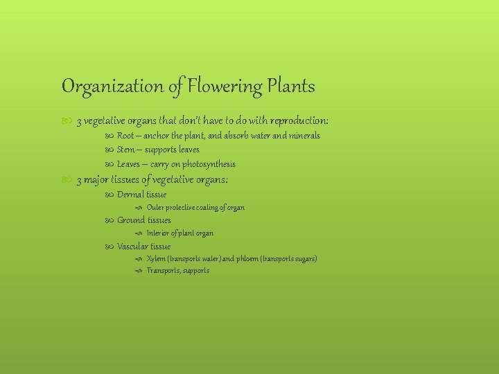 Organization of Flowering Plants 3 vegetative organs that don’t have to do with reproduction: