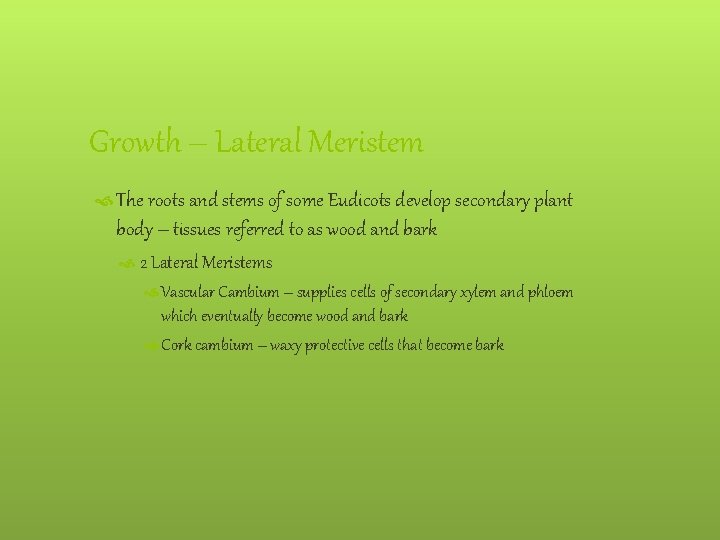 Growth – Lateral Meristem The roots and stems of some Eudicots develop secondary plant