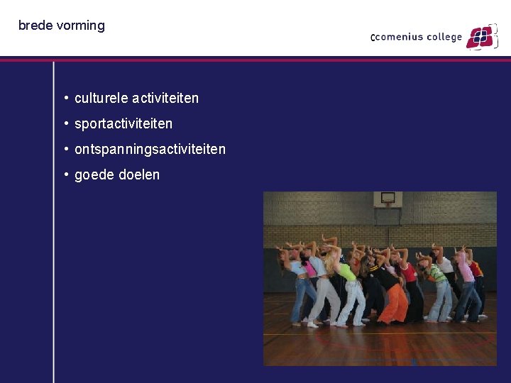 brede vorming • culturele activiteiten • sportactiviteiten • ontspanningsactiviteiten • goede doelen 