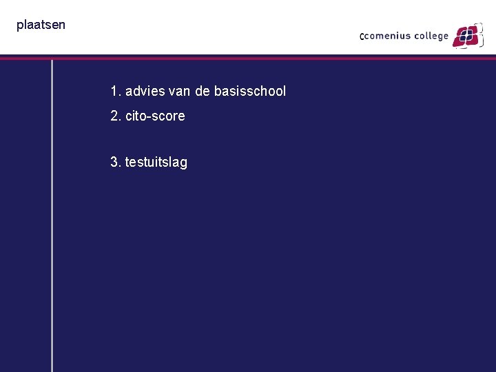 plaatsen 1. advies van de basisschool 2. cito-score 3. testuitslag 