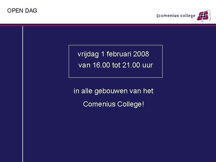OPEN DAG vrijdag 1 februari 2008 van 16. 00 tot 21. 00 uur in