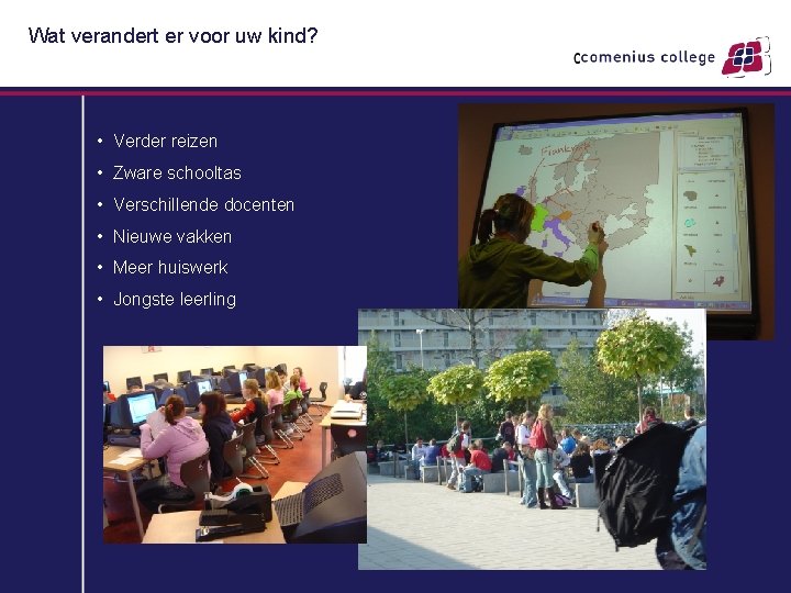 Wat verandert er voor uw kind? • Verder reizen • Zware schooltas • Verschillende