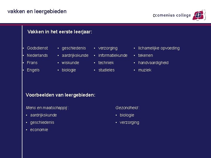 vakken en leergebieden Vakken in het eerste leerjaar: • Godsdienst • geschiedenis • verzorging