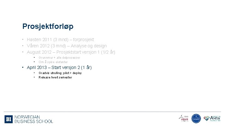 Prosjektforløp • Høsten 2011 (3 mnd) – forprosjekt • Våren 2012 (3 mnd) –