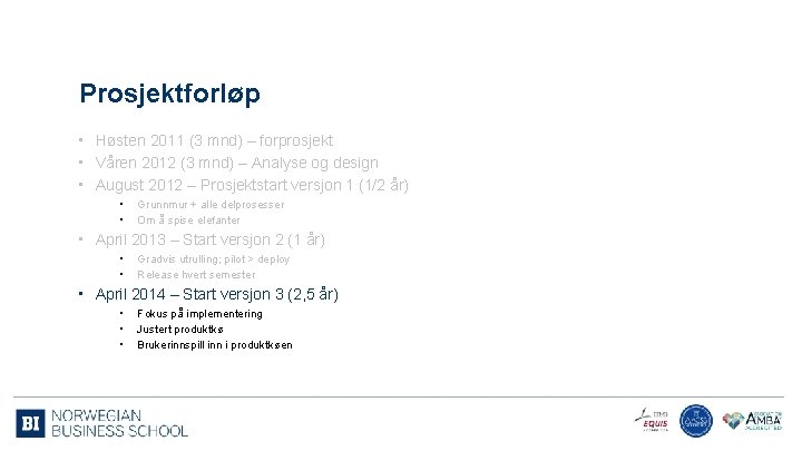 Prosjektforløp • Høsten 2011 (3 mnd) – forprosjekt • Våren 2012 (3 mnd) –