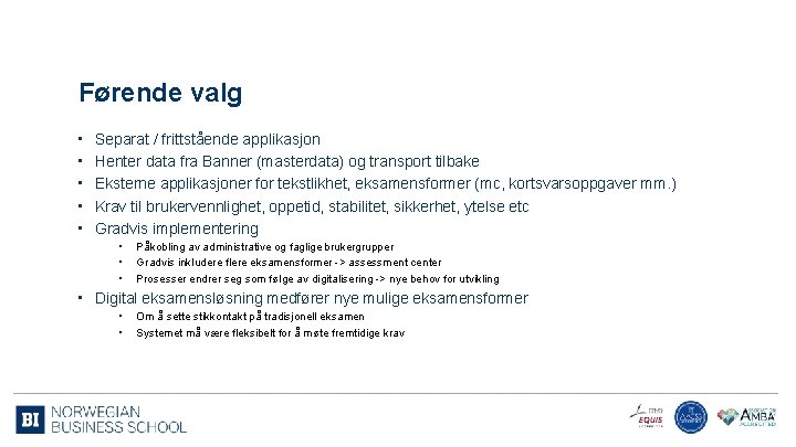 Førende valg • • • Separat / frittstående applikasjon Henter data fra Banner (masterdata)