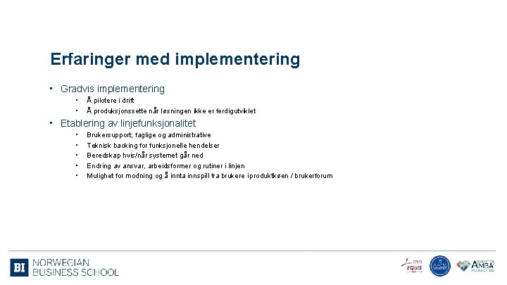 Erfaringer med implementering • Gradvis implementering • • Å pilotere i drift Å produksjonssette