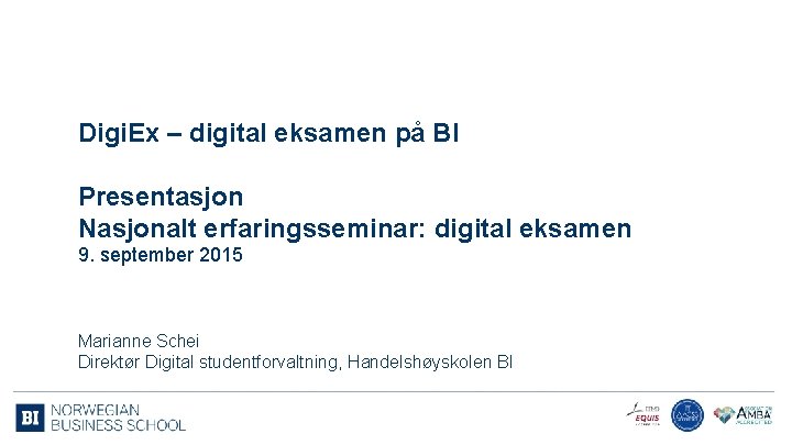 Digi. Ex – digital eksamen på BI Presentasjon Nasjonalt erfaringsseminar: digital eksamen 9. september