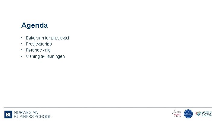 Agenda • • Bakgrunn for prosjektet Prosjektforløp Førende valg Visning av løsningen 