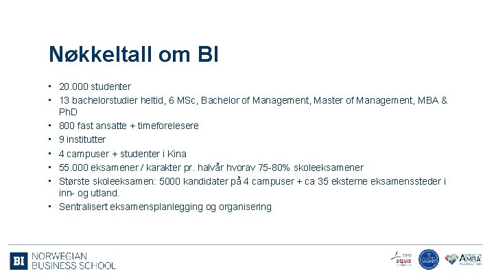 Nøkkeltall om BI • 20. 000 studenter • 13 bachelorstudier heltid, 6 MSc, Bachelor